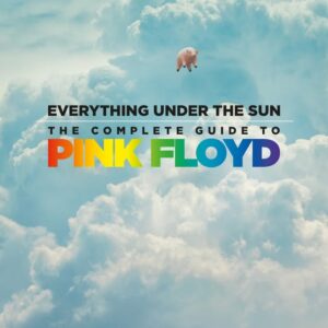 Everything Under the Sun - The Complete Guide to Pink Floyd