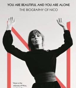 You Are Beautiful and You Are Alone: The Biography of Nico